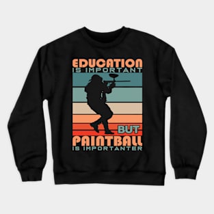 Education Is Important But Paintball Is Importanter Crewneck Sweatshirt